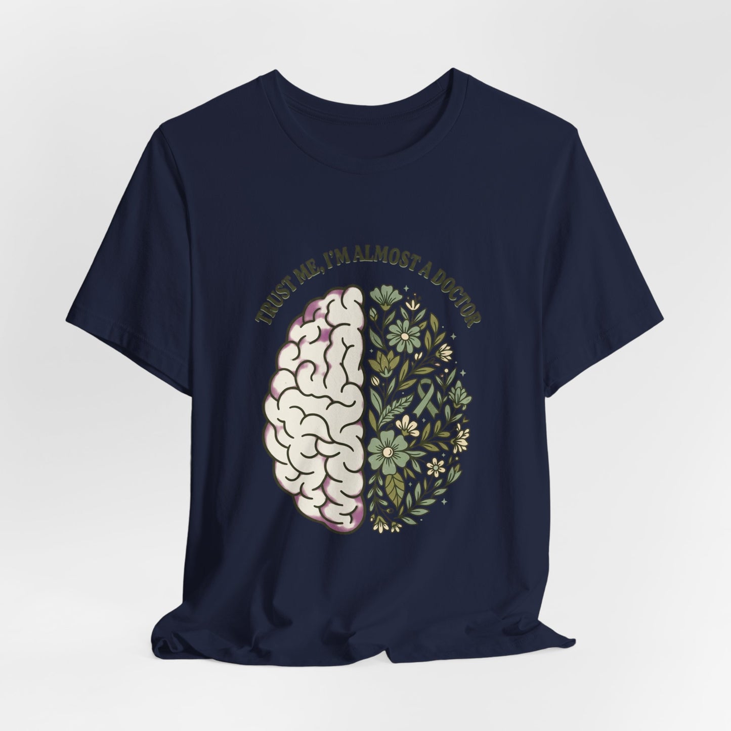 Trust Me I’m Almost A Doctor Brain Floral Tee | Mental Health Awareness, Green Ribbon