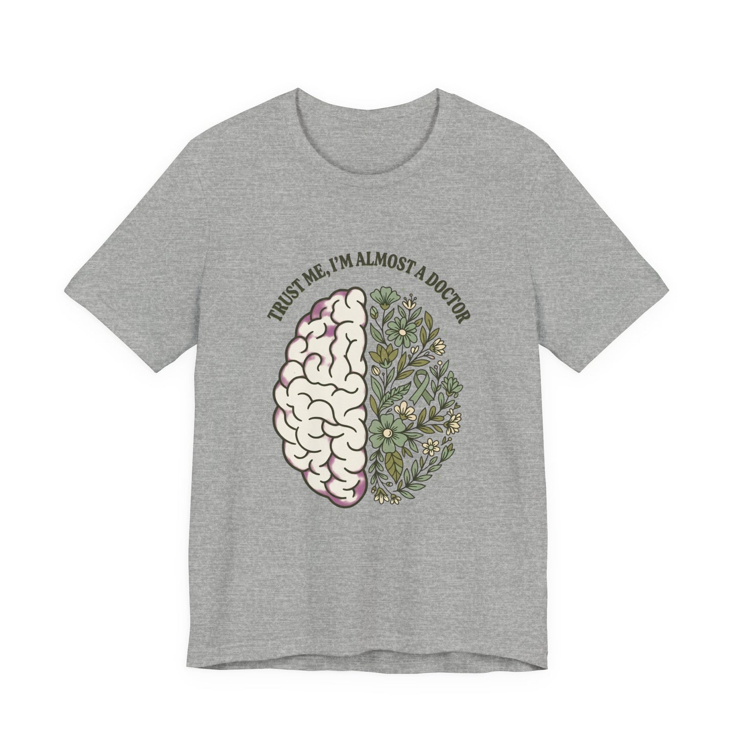 Trust Me I’m Almost A Doctor Brain Floral Tee | Mental Health Awareness, Green Ribbon