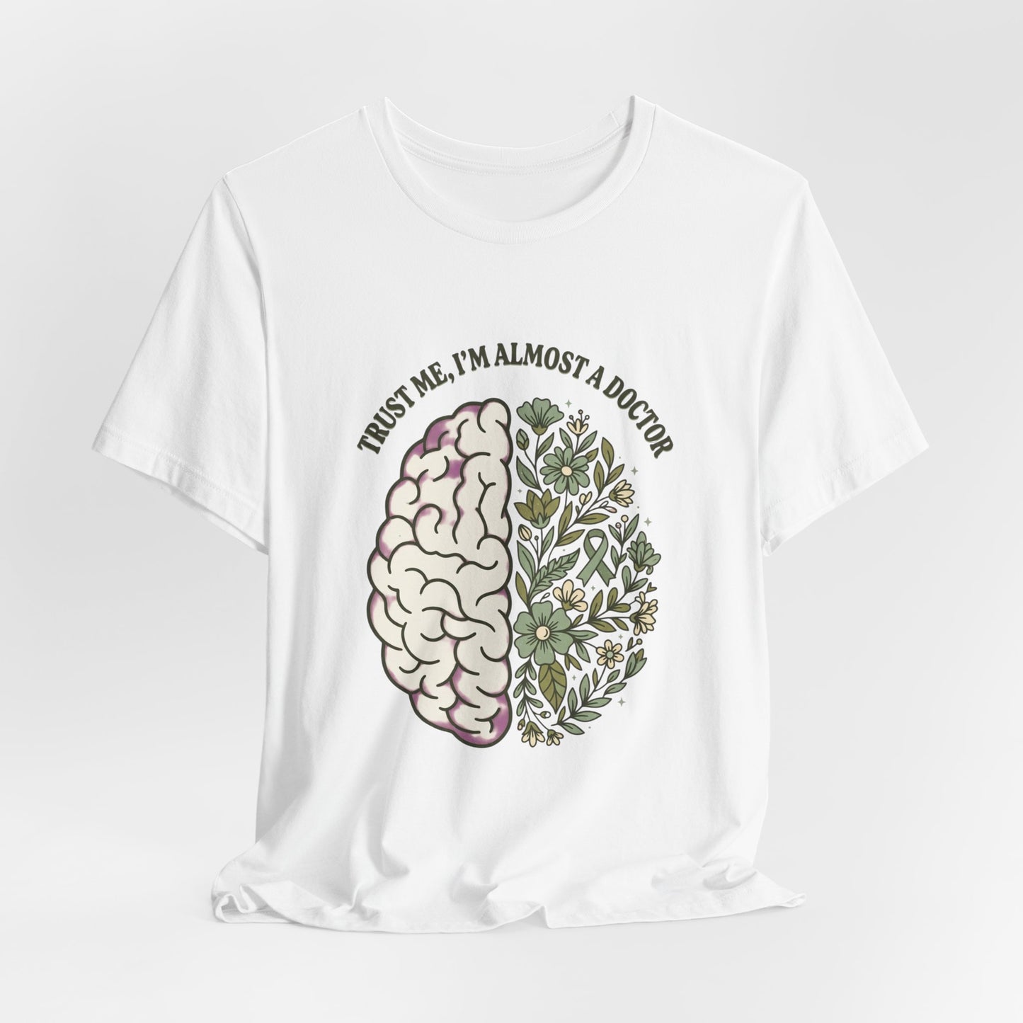 Trust Me I’m Almost A Doctor Brain Floral Tee | Mental Health Awareness, Green Ribbon