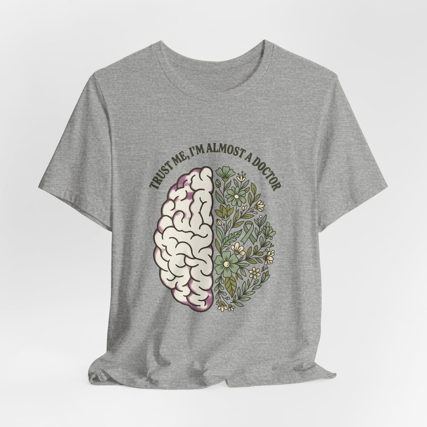 Trust Me I’m Almost A Doctor Brain Floral Tee | Mental Health Awareness, Green Ribbon