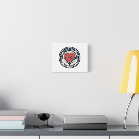 'Trust Me I Watched Grey’s Anatomy' Matte Canvas Wall Art