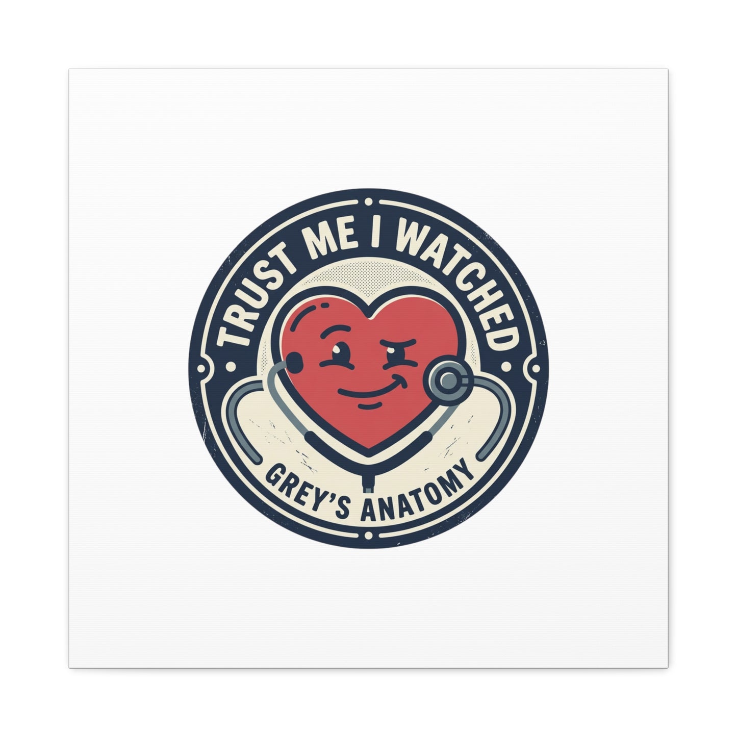 'Trust Me I Watched Grey’s Anatomy' Matte Canvas Wall Art