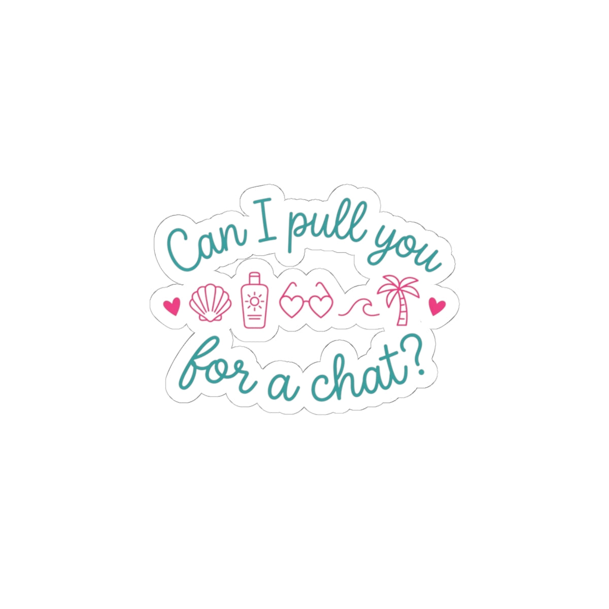 Can I Pull You for a Chat? Sticker | Reality Dating-Show Phrase, Flirty Kiss-Cut