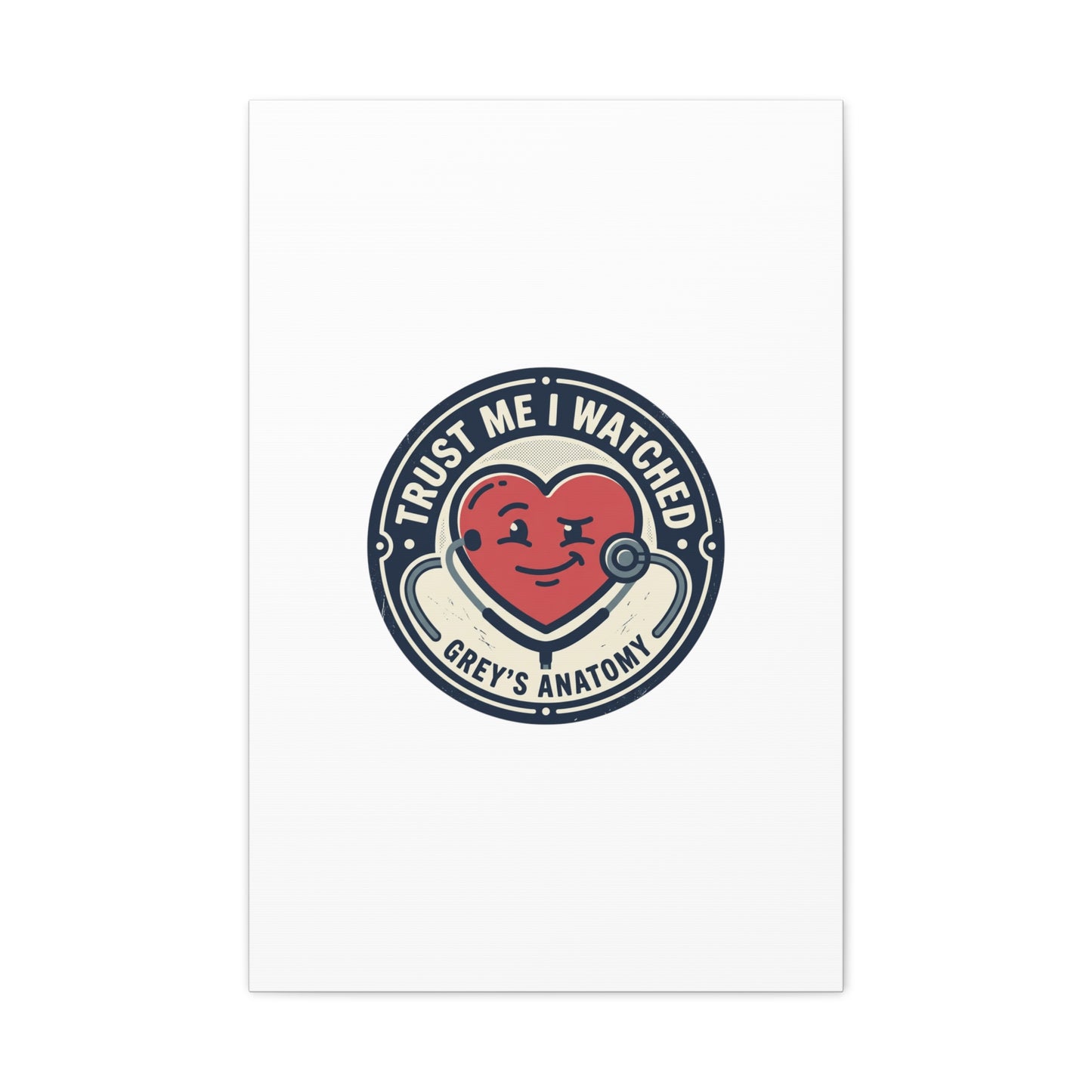 'Trust Me I Watched Grey’s Anatomy' Matte Canvas Wall Art