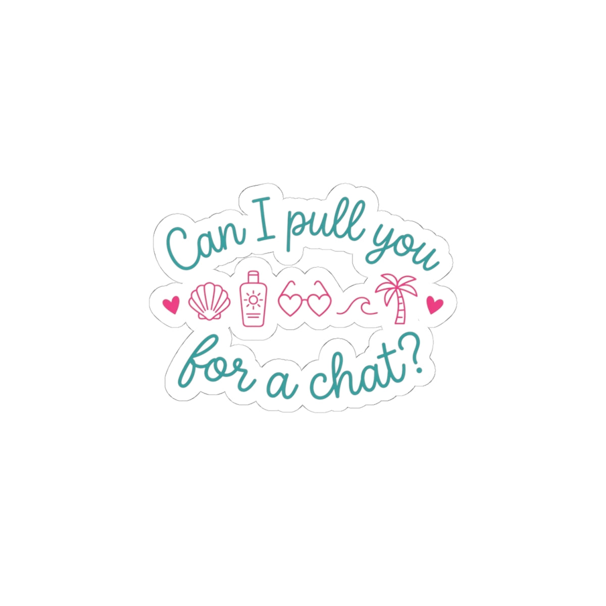Can I Pull You for a Chat? Sticker | Reality Dating-Show Phrase, Flirty Kiss-Cut