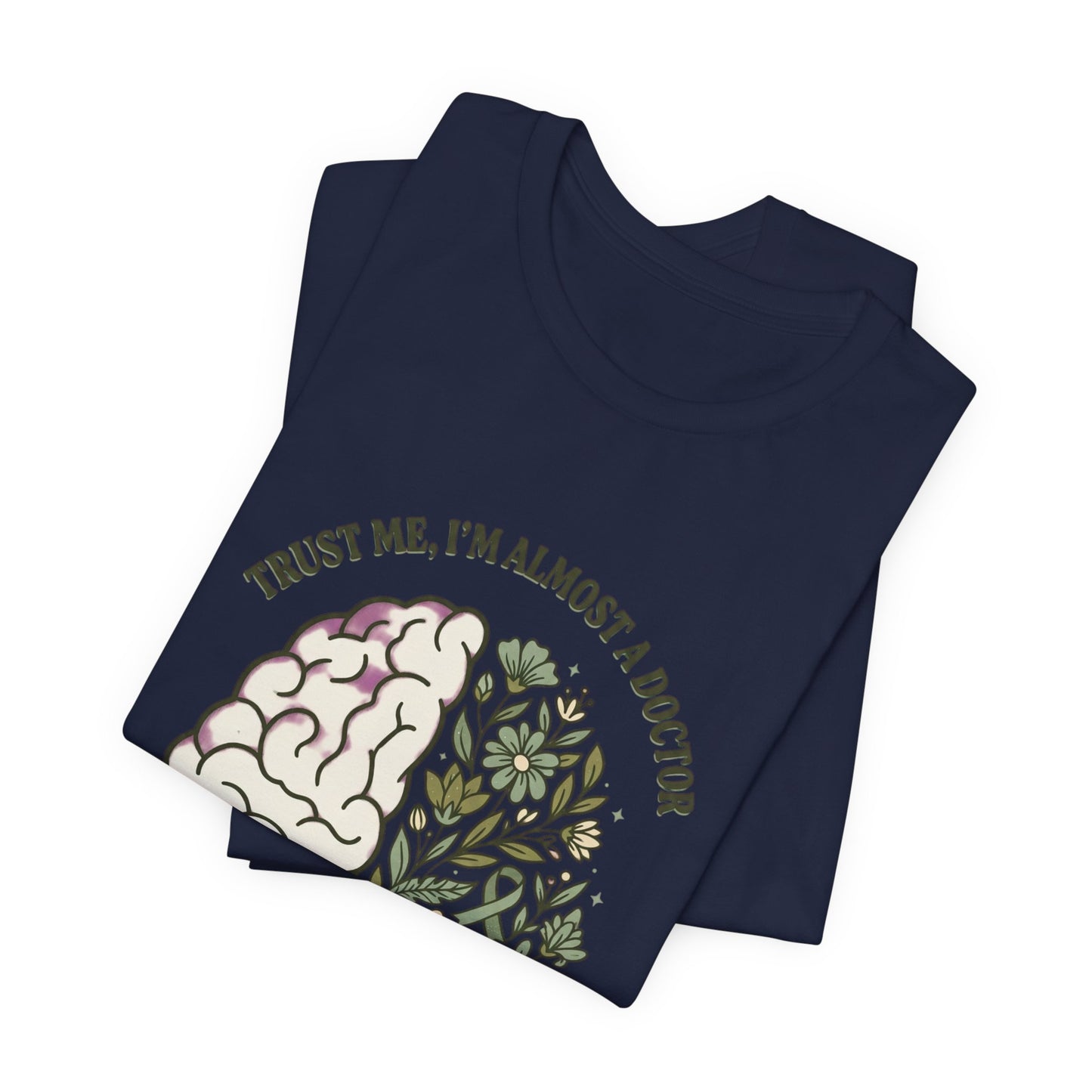 Trust Me I’m Almost A Doctor Brain Floral Tee | Mental Health Awareness, Green Ribbon