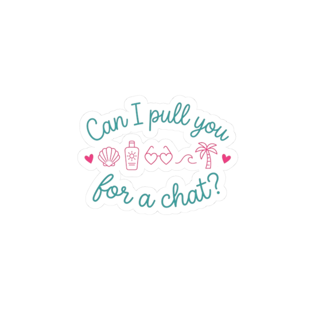 Can I Pull You for a Chat? Sticker | Reality Dating-Show Phrase, Flirty Kiss-Cut