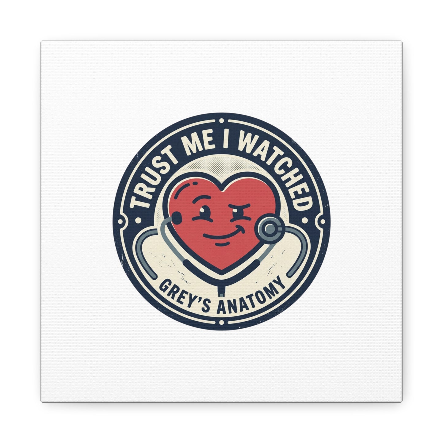 'Trust Me I Watched Grey’s Anatomy' Matte Canvas Wall Art