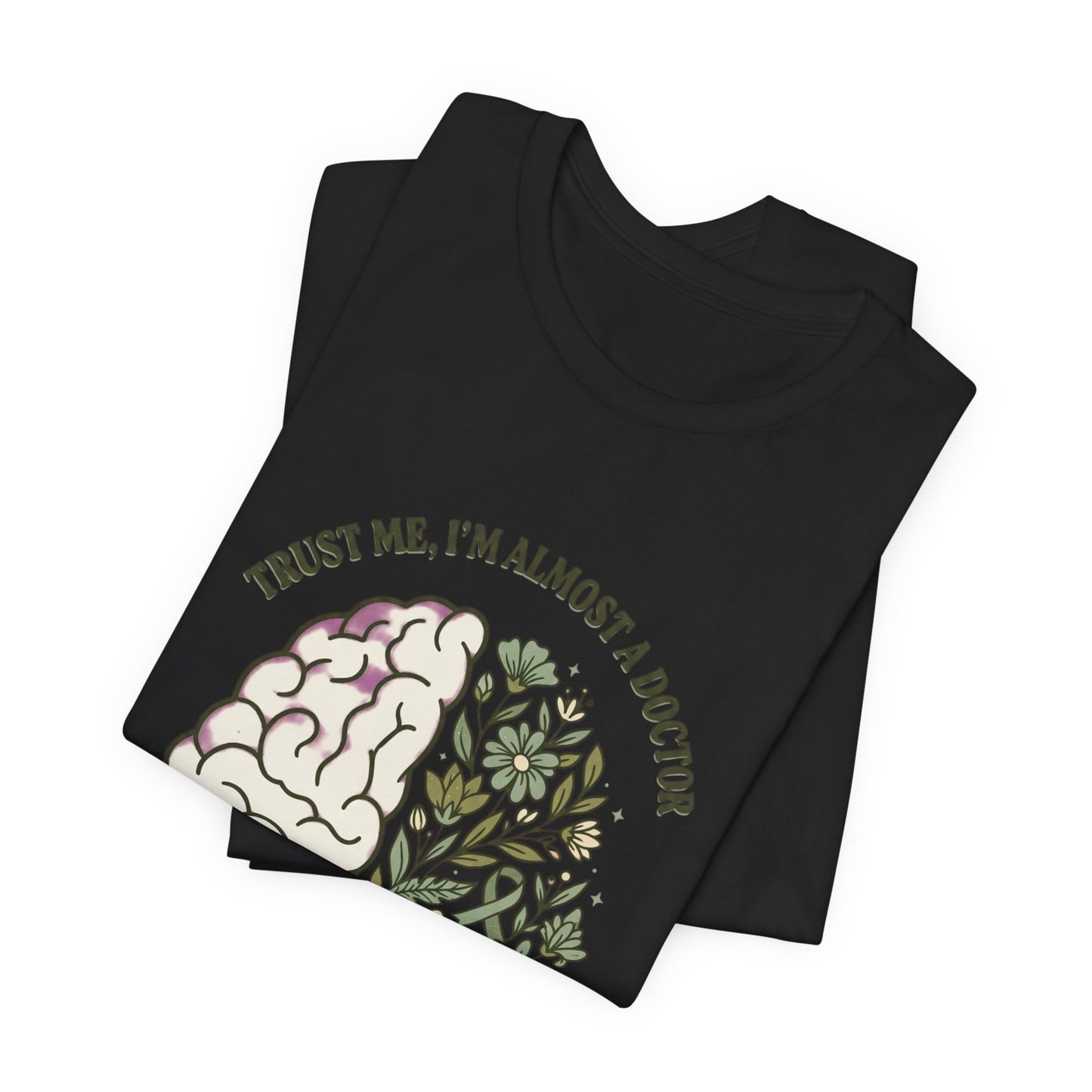 Trust Me I’m Almost A Doctor Brain Floral Tee | Mental Health Awareness, Green Ribbon