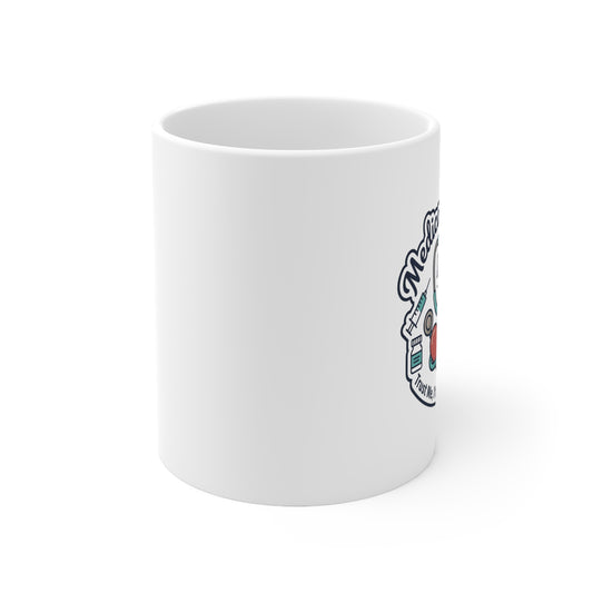 Medical Humor Ceramic Coffee Cup — 11oz & 15oz