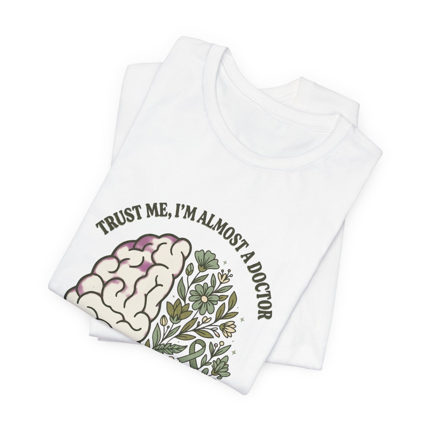 Trust Me I’m Almost A Doctor Brain Floral Tee | Mental Health Awareness, Green Ribbon