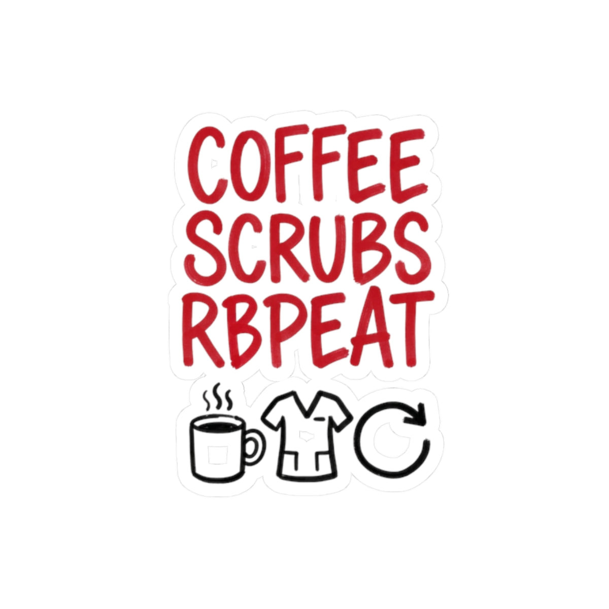 Coffee Scrubs Repeat Sticker | Kiss-Cut, Nurse, Medical Humor, Vinyl