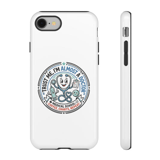 Phone Case — “Trust Me, I’m Almost a Doctor” Medical Student Phone Case