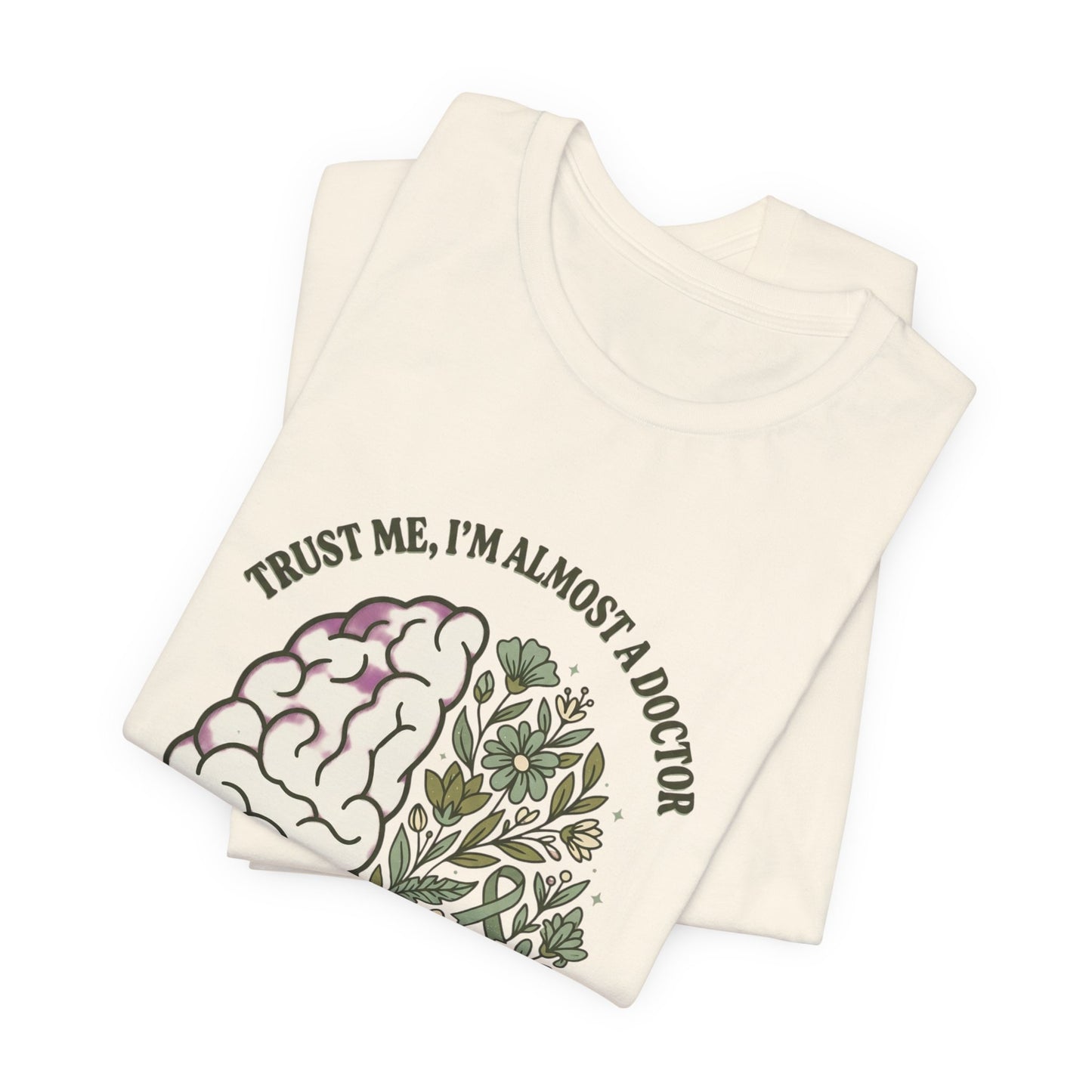 Trust Me I’m Almost A Doctor Brain Floral Tee | Mental Health Awareness, Green Ribbon