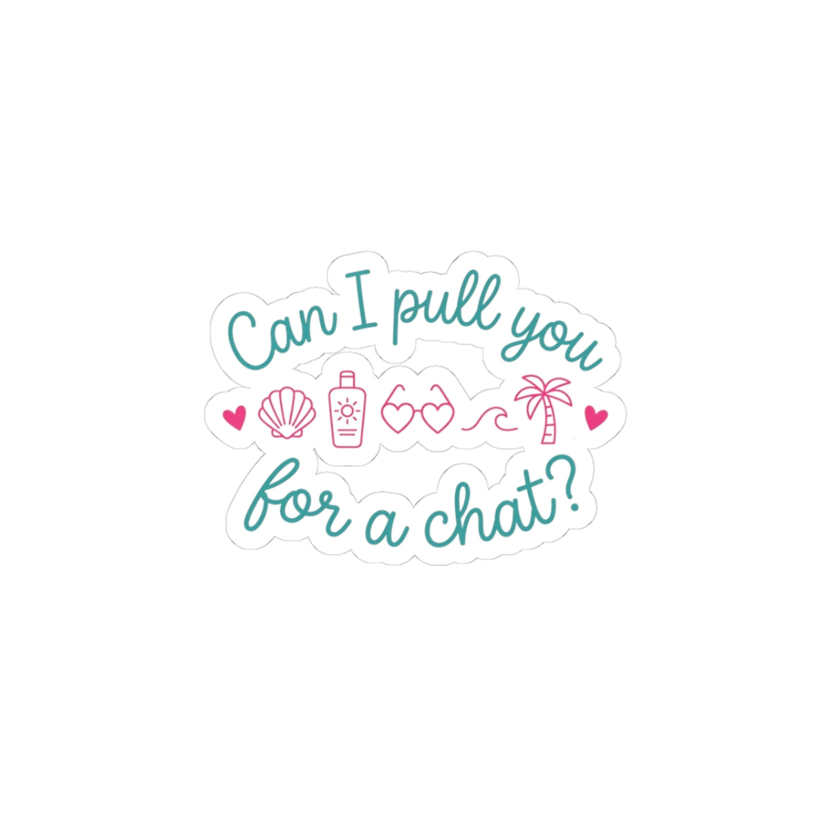 Can I Pull You for a Chat? Sticker | Reality Dating-Show Phrase, Flirty Kiss-Cut