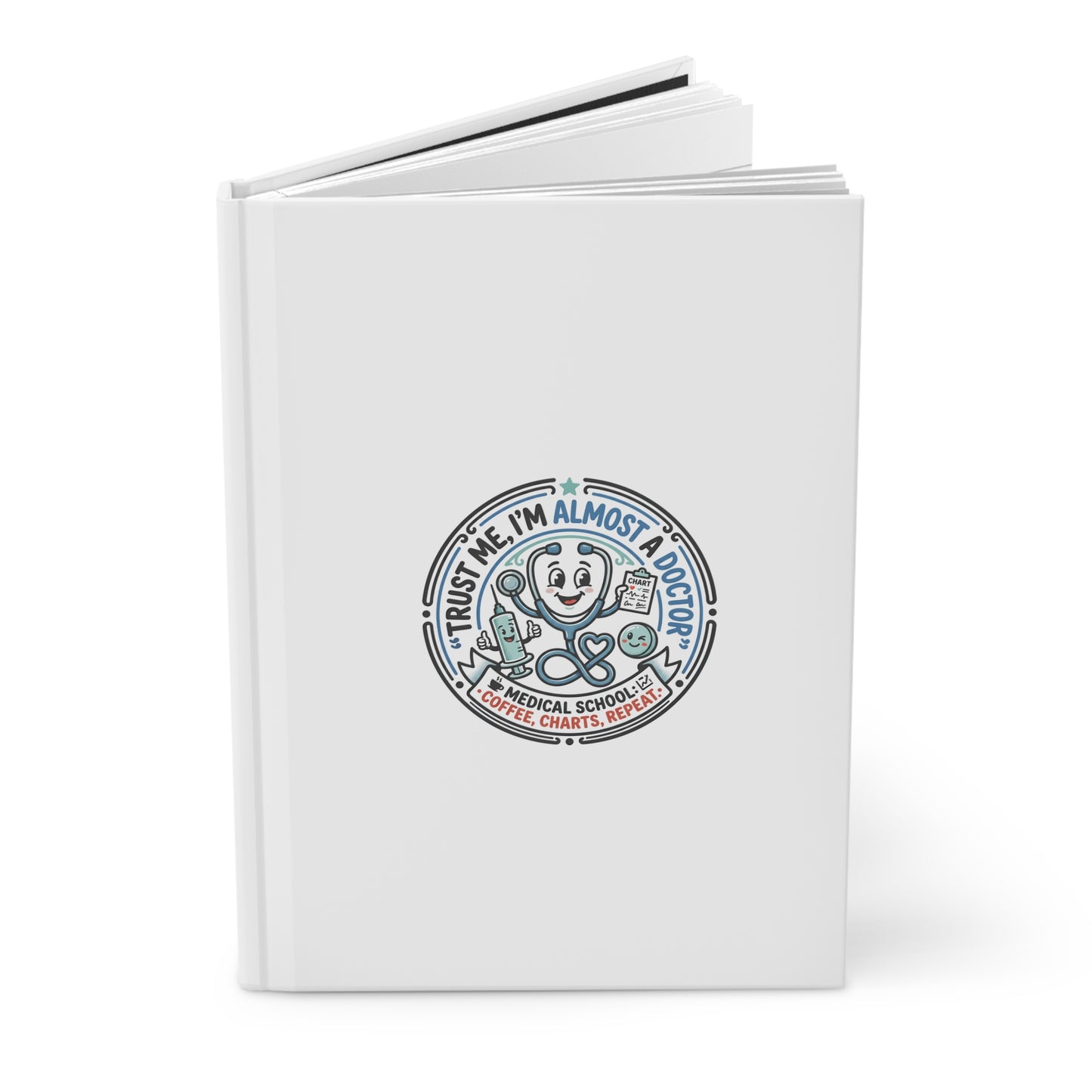 Medical School Humor Hardcover Journal — "Trust Me I'm Almost a Doctor" Notebook