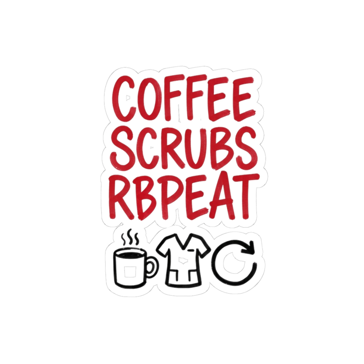 Coffee Scrubs Repeat Sticker | Kiss-Cut, Nurse, Medical Humor, Vinyl