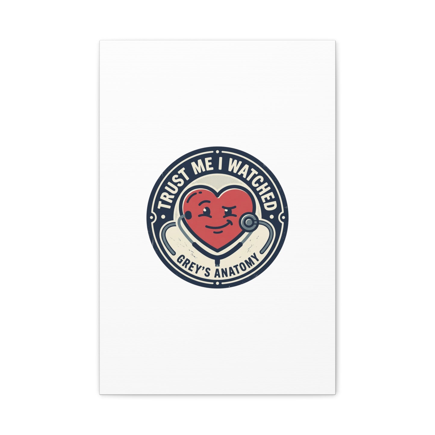 'Trust Me I Watched Grey’s Anatomy' Matte Canvas Wall Art