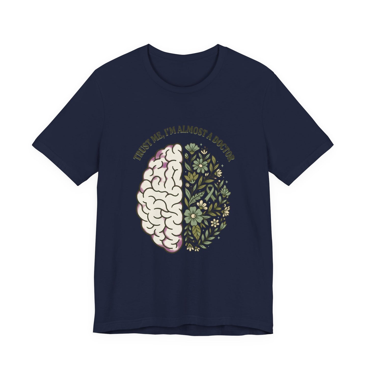Trust Me I’m Almost A Doctor Brain Floral Tee | Mental Health Awareness, Green Ribbon
