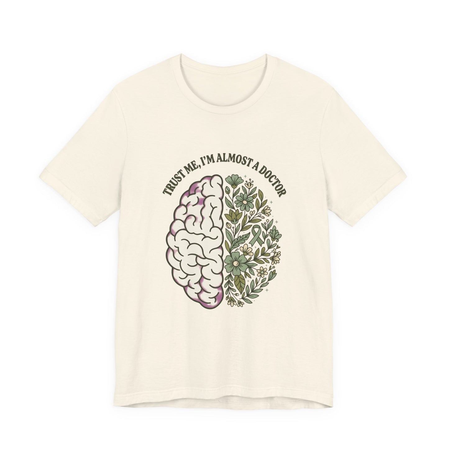 Trust Me I’m Almost A Doctor Brain Floral Tee | Mental Health Awareness, Green Ribbon
