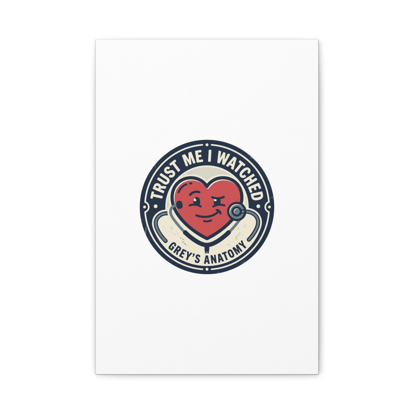 'Trust Me I Watched Grey’s Anatomy' Matte Canvas Wall Art