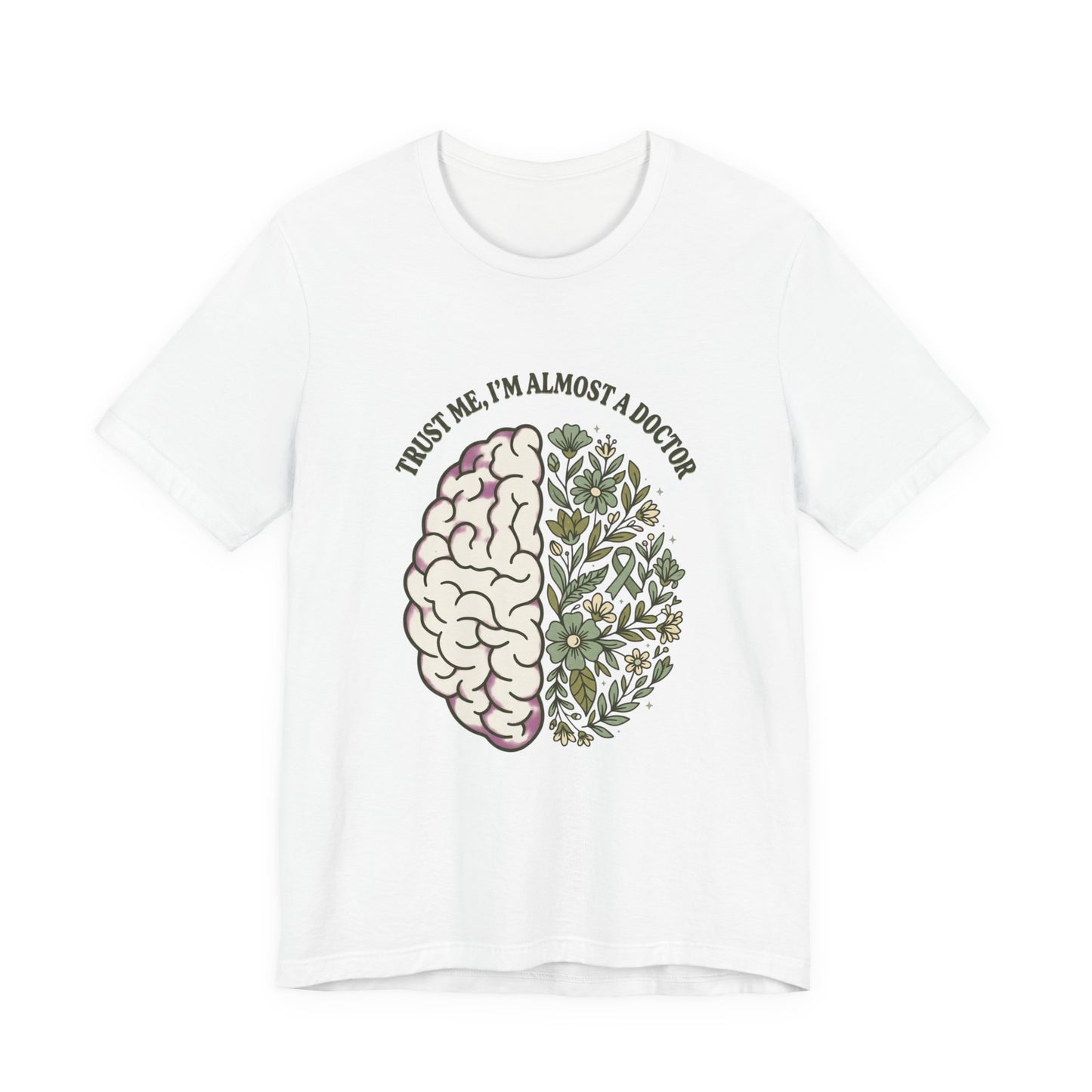 Trust Me I’m Almost A Doctor Brain Floral Tee | Mental Health Awareness, Green Ribbon