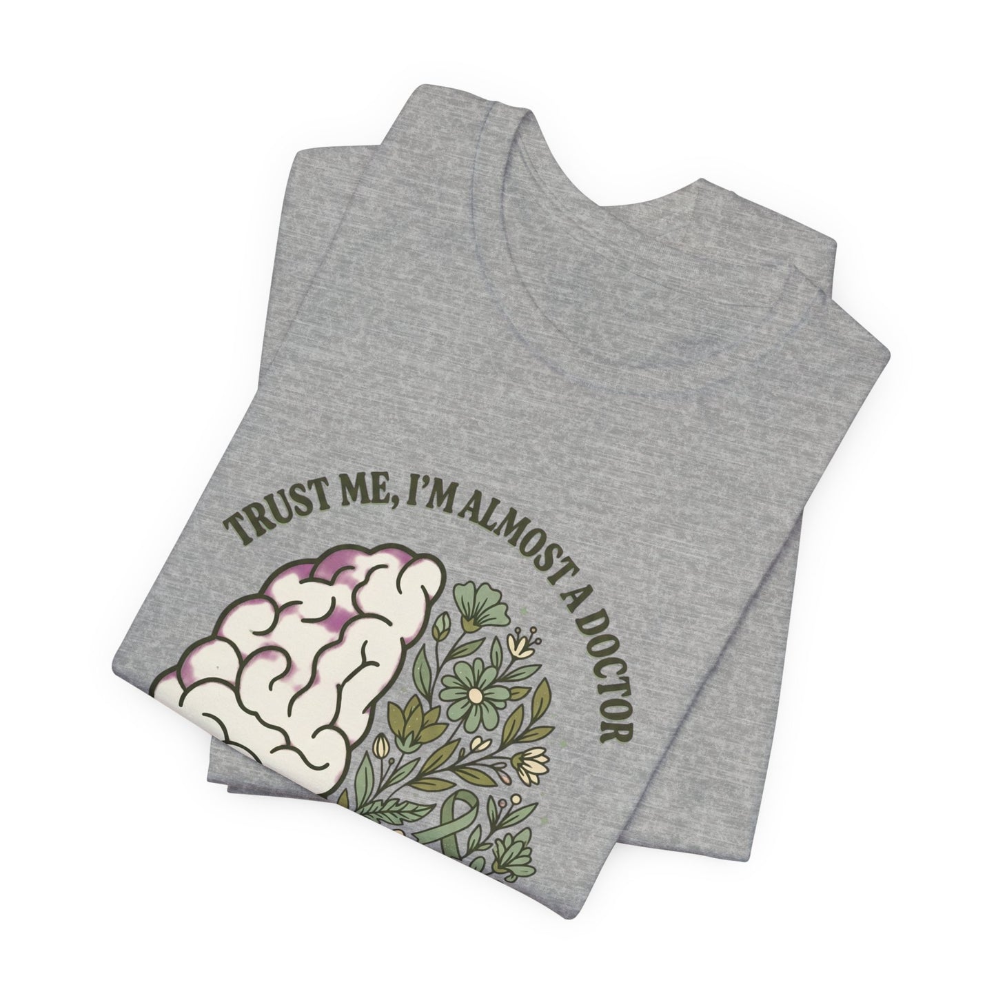 Trust Me I’m Almost A Doctor Brain Floral Tee | Mental Health Awareness, Green Ribbon