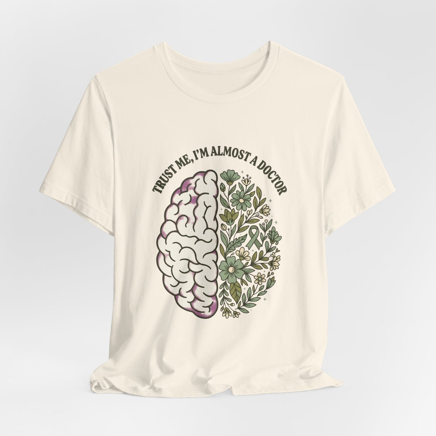 Trust Me I’m Almost A Doctor Brain Floral Tee | Mental Health Awareness, Green Ribbon